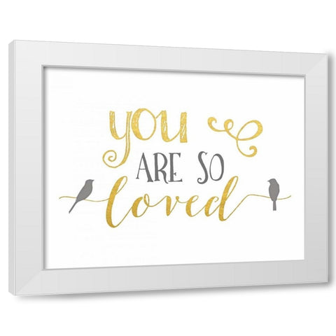 You Are So Loved Gold and Gray White Modern Wood Framed Art Print by Moss, Tara
