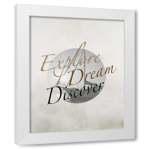 Explore, Dream, Discover Boat White Modern Wood Framed Art Print by Moss, Tara