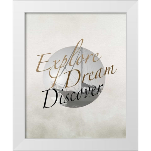 Explore, Dream, Discover Boat White Modern Wood Framed Art Print by Moss, Tara