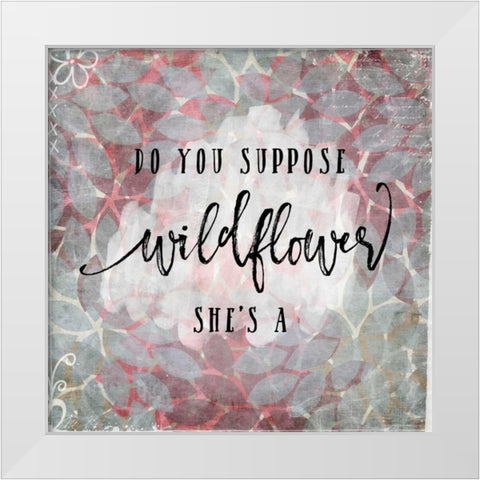 Suppose Shes a Wildflower White Modern Wood Framed Art Print by Moss, Tara