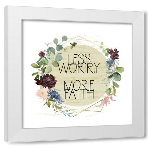 Less Worry, More Faith White Modern Wood Framed Art Print by Moss, Tara