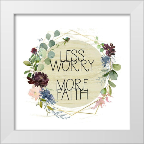 Less Worry, More Faith White Modern Wood Framed Art Print by Moss, Tara