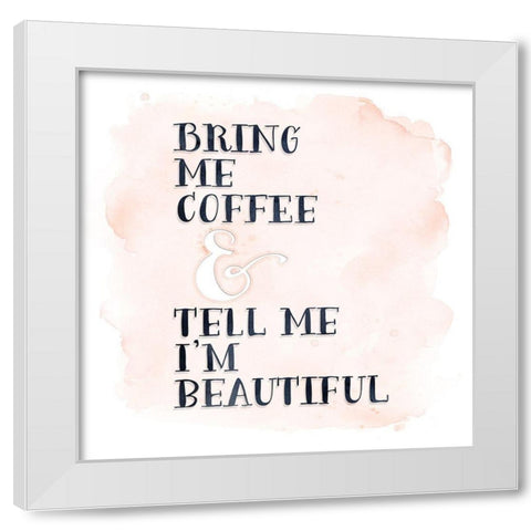 Bring Me Coffee White Modern Wood Framed Art Print by Moss, Tara