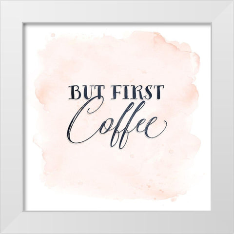 But First Coffee White Modern Wood Framed Art Print by Moss, Tara