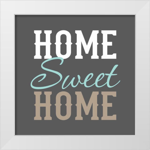 Home Sweet Home White Modern Wood Framed Art Print by Robinson, Tamara