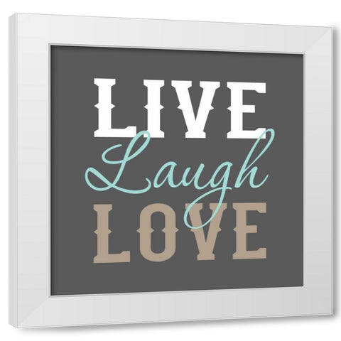 Live Laugh Love White Modern Wood Framed Art Print by Robinson, Tamara