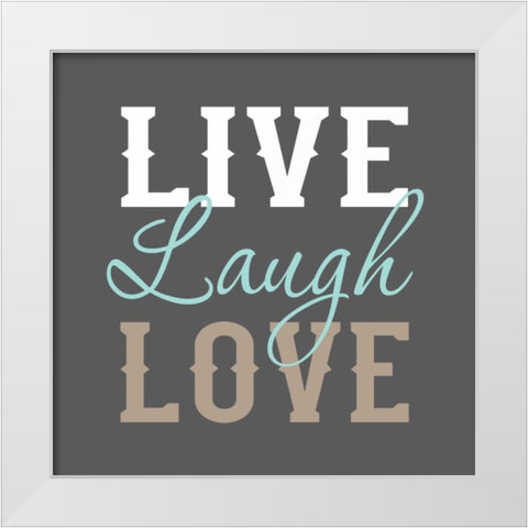 Live Laugh Love White Modern Wood Framed Art Print by Robinson, Tamara