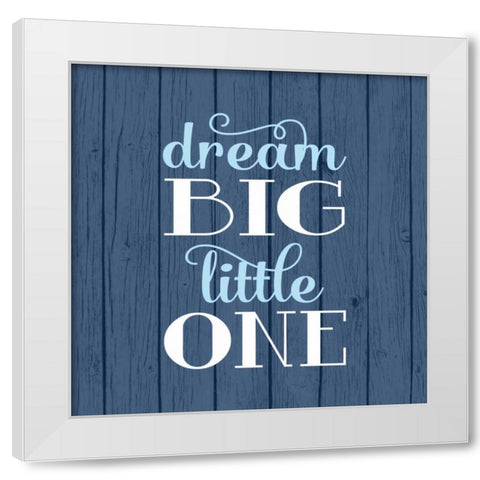 Dream Big - Boy White Modern Wood Framed Art Print by Robinson, Tamara