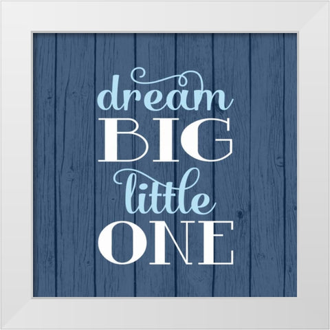 Dream Big - Boy White Modern Wood Framed Art Print by Robinson, Tamara