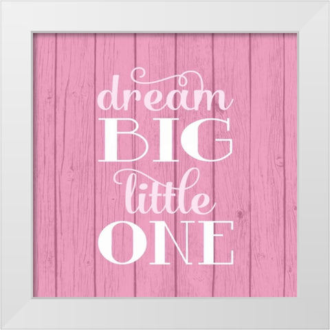 Dream Big - Girl White Modern Wood Framed Art Print by Robinson, Tamara