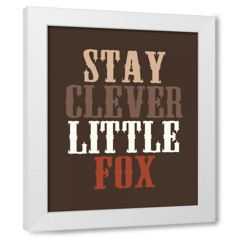 Stay Clever White Modern Wood Framed Art Print by Robinson, Tamara