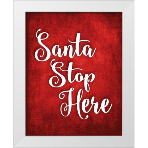 Santa Stop Here White Modern Wood Framed Art Print by Robinson, Tamara