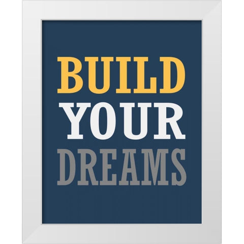 Build Your Dreams White Modern Wood Framed Art Print by Robinson, Tamara