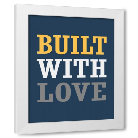 Built with Love White Modern Wood Framed Art Print by Robinson, Tamara