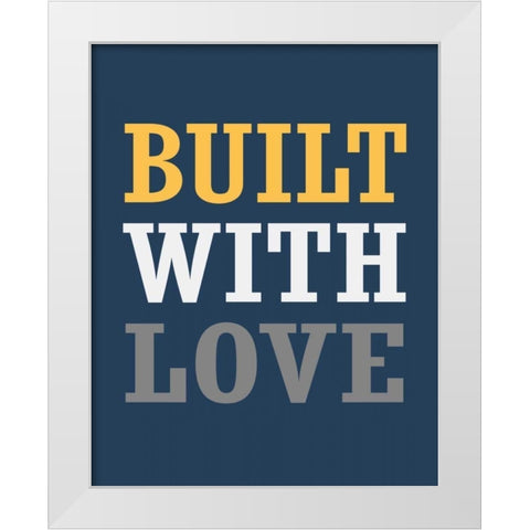 Built with Love White Modern Wood Framed Art Print by Robinson, Tamara