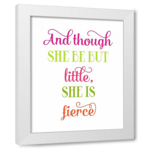 Fierce Quote White Modern Wood Framed Art Print by Robinson, Tamara