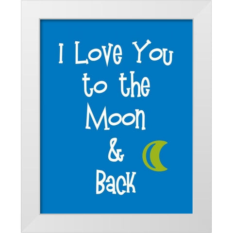 I Love You to the Moon and Back White Modern Wood Framed Art Print by Robinson, Tamara