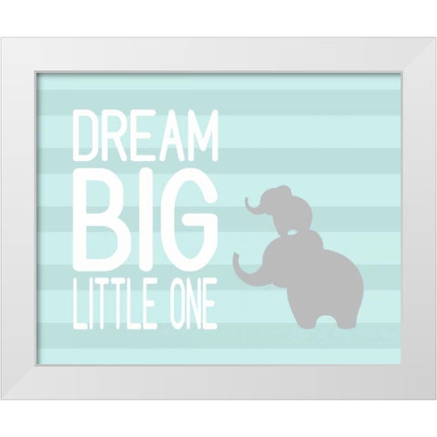 Dream Big Little One White Modern Wood Framed Art Print by Robinson, Tamara