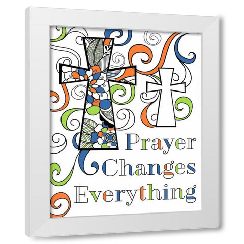 Prayer Changes Everything White Modern Wood Framed Art Print by Robinson, Tamara