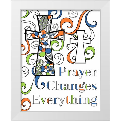 Prayer Changes Everything White Modern Wood Framed Art Print by Robinson, Tamara