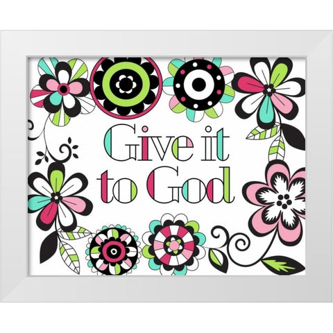 Give it to God White Modern Wood Framed Art Print by Robinson, Tamara