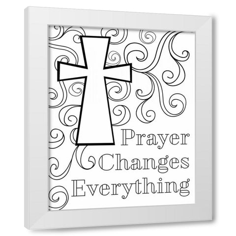 Prayer Changes Everything II White Modern Wood Framed Art Print by Robinson, Tamara
