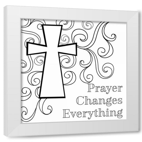 Prayer Changes Everything Sq. White Modern Wood Framed Art Print by Robinson, Tamara