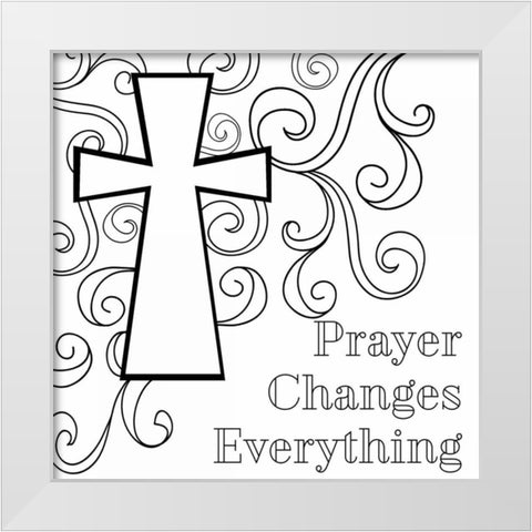 Prayer Changes Everything Sq. White Modern Wood Framed Art Print by Robinson, Tamara