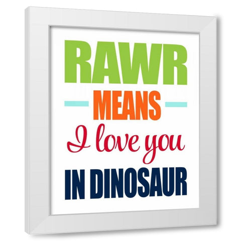 Rawr Means I Love You White Modern Wood Framed Art Print by Robinson, Tamara