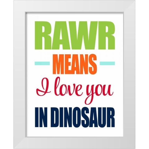 Rawr Means I Love You White Modern Wood Framed Art Print by Robinson, Tamara