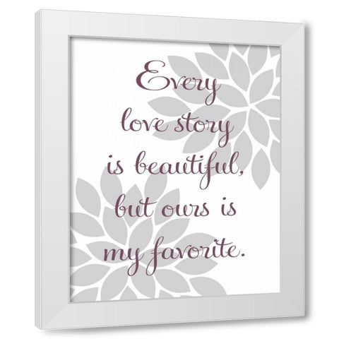 Every Love Story White Modern Wood Framed Art Print by Robinson, Tamara