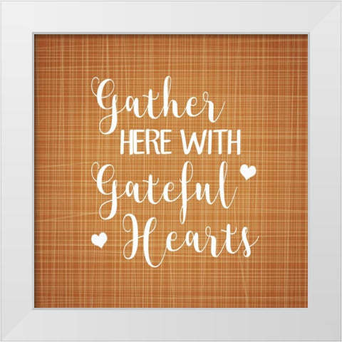 Gather Here with Grateful Hearts White Modern Wood Framed Art Print by Robinson, Tamara