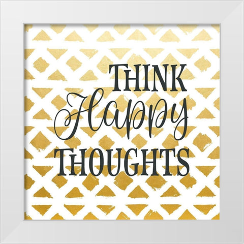 Think Happy Thoughts White Modern Wood Framed Art Print by Robinson, Tamara
