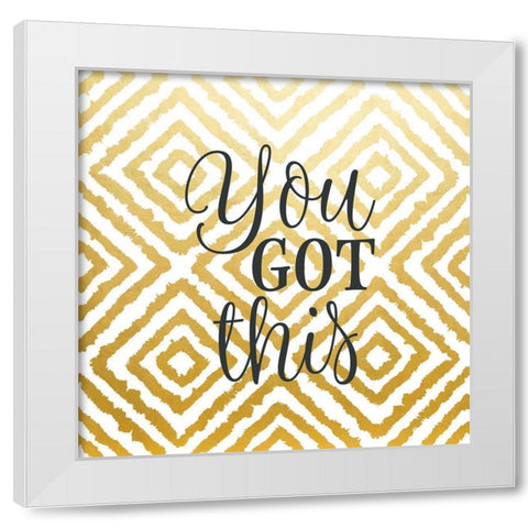 You Got This White Modern Wood Framed Art Print by Robinson, Tamara