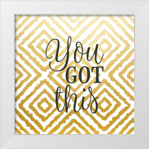 You Got This White Modern Wood Framed Art Print by Robinson, Tamara