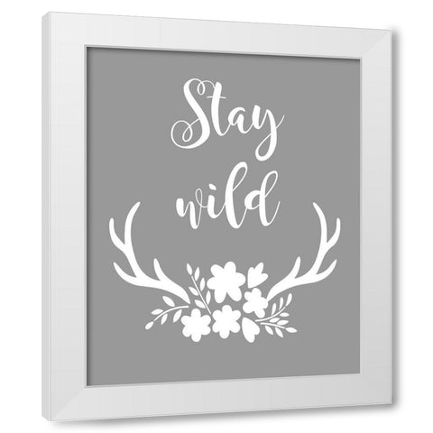 Stay Wild White Modern Wood Framed Art Print by Robinson, Tamara