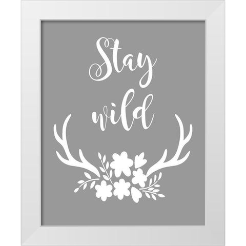 Stay Wild White Modern Wood Framed Art Print by Robinson, Tamara