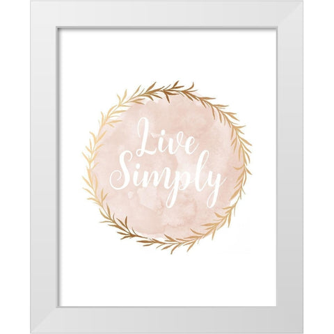 Live Simply White Modern Wood Framed Art Print by Robinson, Tamara