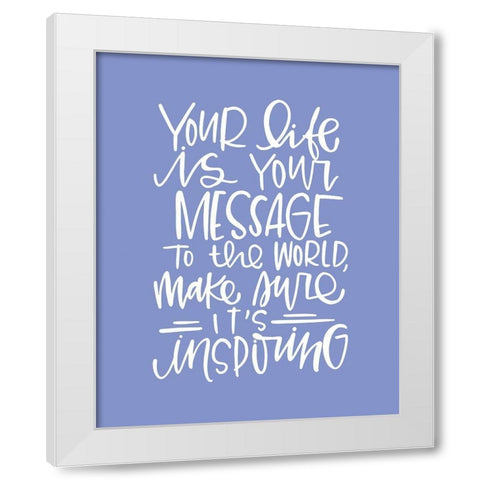 Your Life White Modern Wood Framed Art Print by Wieners, Valerie