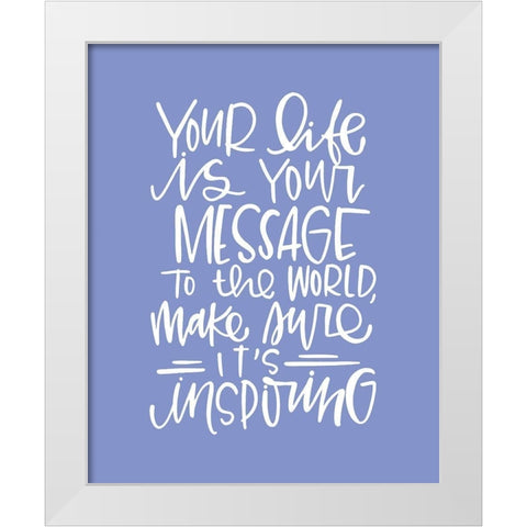 Your Life White Modern Wood Framed Art Print by Wieners, Valerie