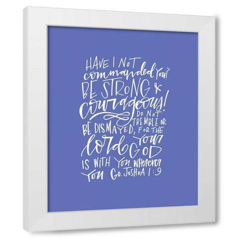 Be Strong White Modern Wood Framed Art Print by Wieners, Valerie