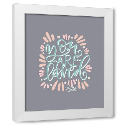 You Are Loved White Modern Wood Framed Art Print by Wieners, Valerie