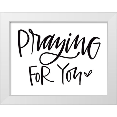 Praying for You White Modern Wood Framed Art Print by Wieners, Valerie