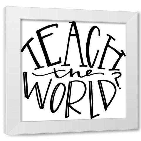 Teach the World White Modern Wood Framed Art Print by Wieners, Valerie