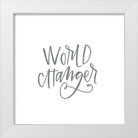 World Changer White Modern Wood Framed Art Print by Wieners, Valerie