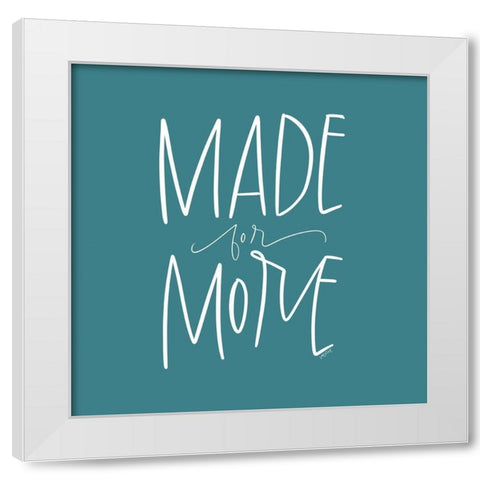 Made for More White Modern Wood Framed Art Print by Wieners, Valerie