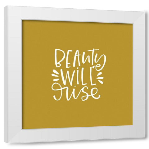 Beauty Will Rise White Modern Wood Framed Art Print by Wieners, Valerie