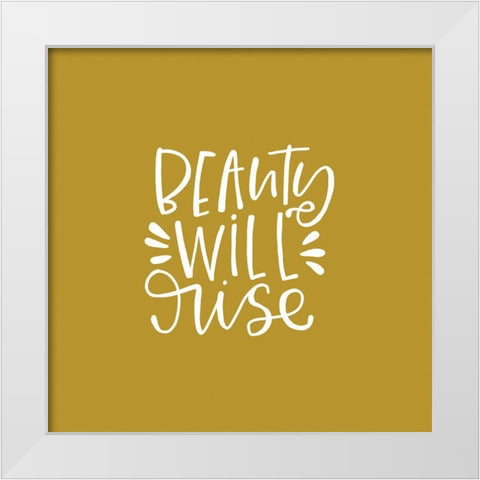 Beauty Will Rise White Modern Wood Framed Art Print by Wieners, Valerie