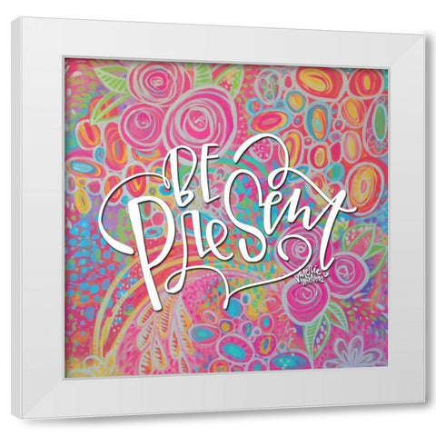 Be Present White Modern Wood Framed Art Print by Wieners, Valerie