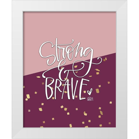 Strong and Brave White Modern Wood Framed Art Print by Wieners, Valerie